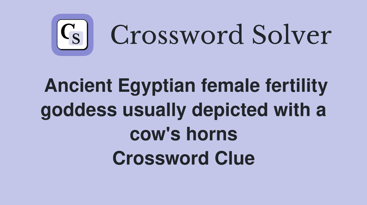 Ancient Egyptian female fertility goddess usually depicted with a cow's